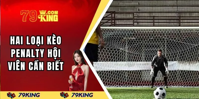 Hai loại kèo Penalty hội viên cần biết