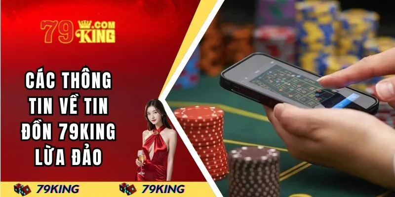 Các thông tin về tin đồn 79KING lừa đảo