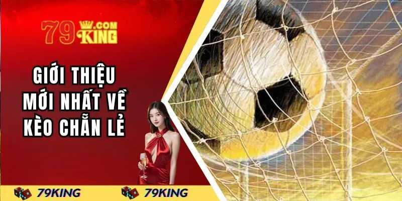 Giới thiệu mới nhất về kèo chẵn lẻ