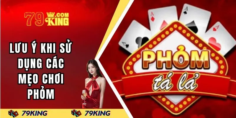 Một số lưu ý khi sử dụng các mẹo chơi phỏm