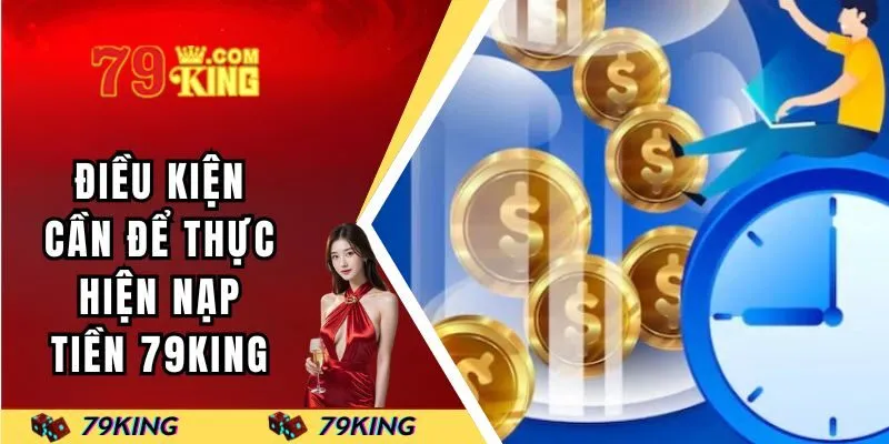 Điều kiện cần để thực hiện nạp tiền 79KING