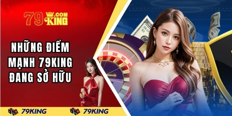 Những điểm mạnh 79KING đang sở hữu