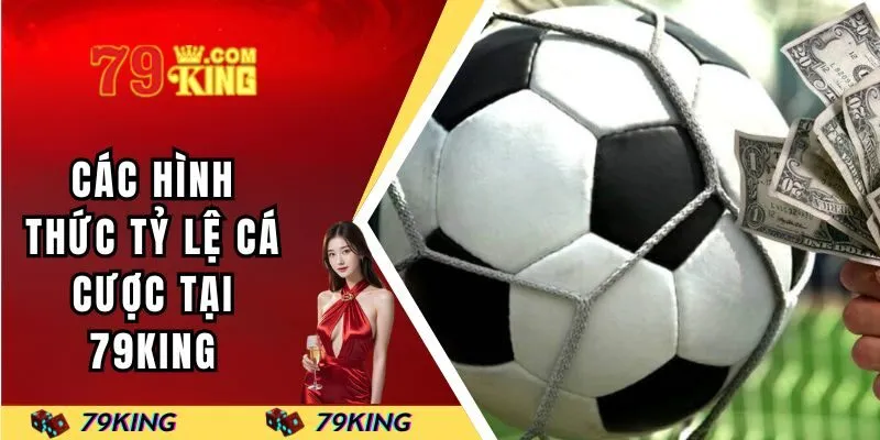 Tổng hợp các hình thức tỷ lệ cá cược HOT nhất tại 79KING