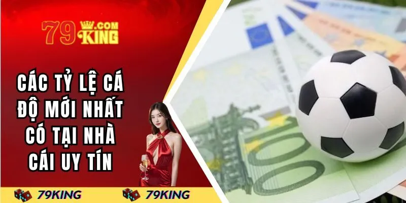 Top các tỷ lệ cá độ mới nhất có tại nhà cái uy tín