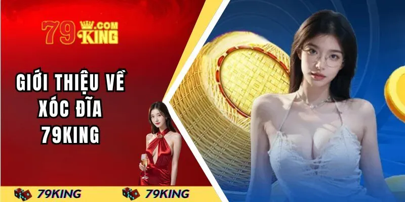 Giới thiệu về xóc đĩa 79KING